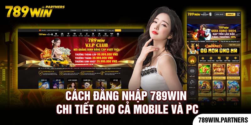 Cách đăng nhập 789Win chi tiết cho cả Mobile và PC