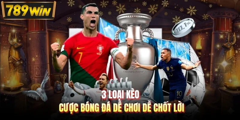 3 loại kèo cược bóng đá dễ chơi dễ chốt lời