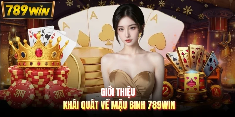 Giới thiệu khái quát về Mậu Binh 789WIN