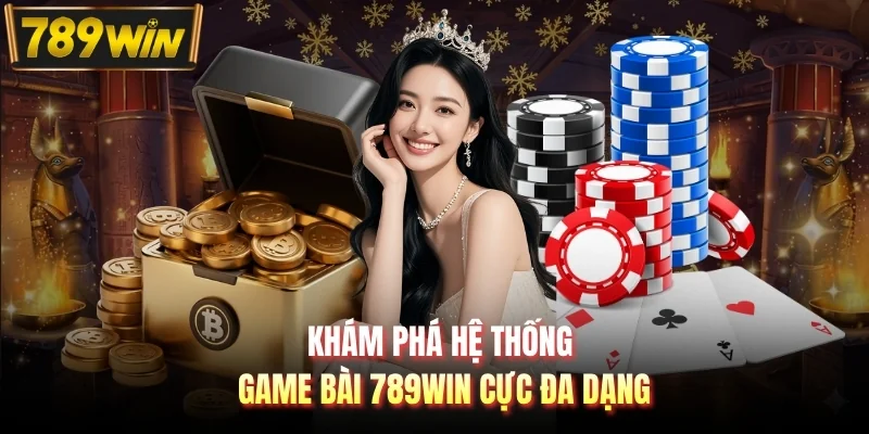 Khám phá hệ thống game bài 789WIN cực đa dạng