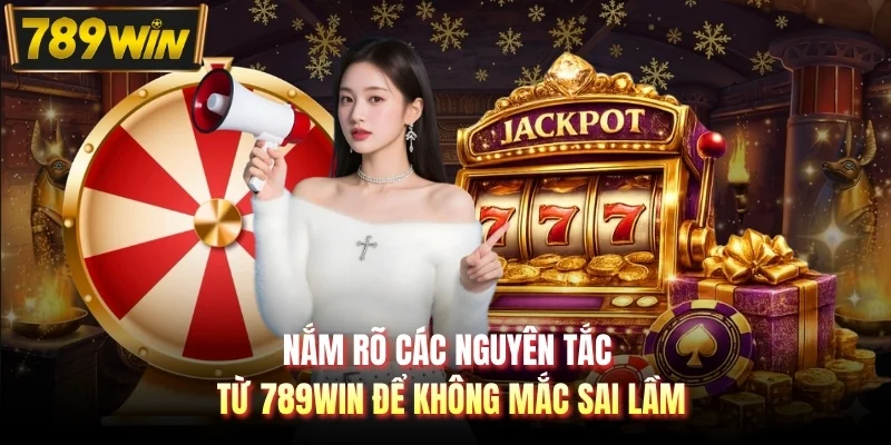 Nắm rõ các nguyên tắc từ 789WIN để không mắc sai lầm