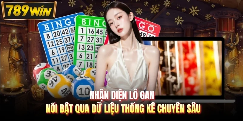 Nhận diện lô gan nổi bật qua dữ liệu thống kê chuyên sâu