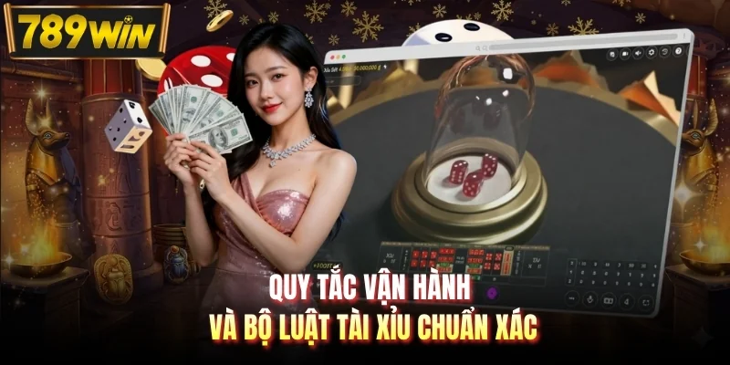 Quy tắc vận hành và bộ luật tài xỉu chuẩn xác
