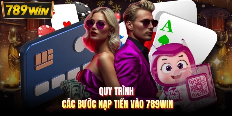 Quy trình các bước nạp tiền vào 789WIN