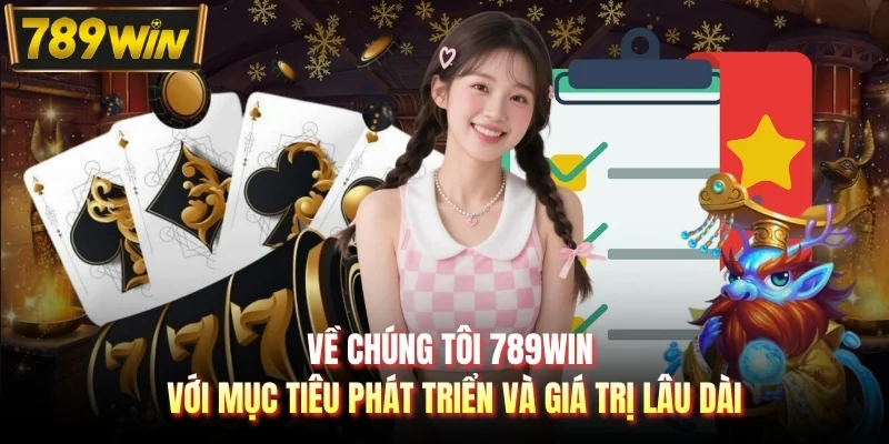 Về chúng tôi 789WIN với mục tiêu phát triển và giá trị lâu dài